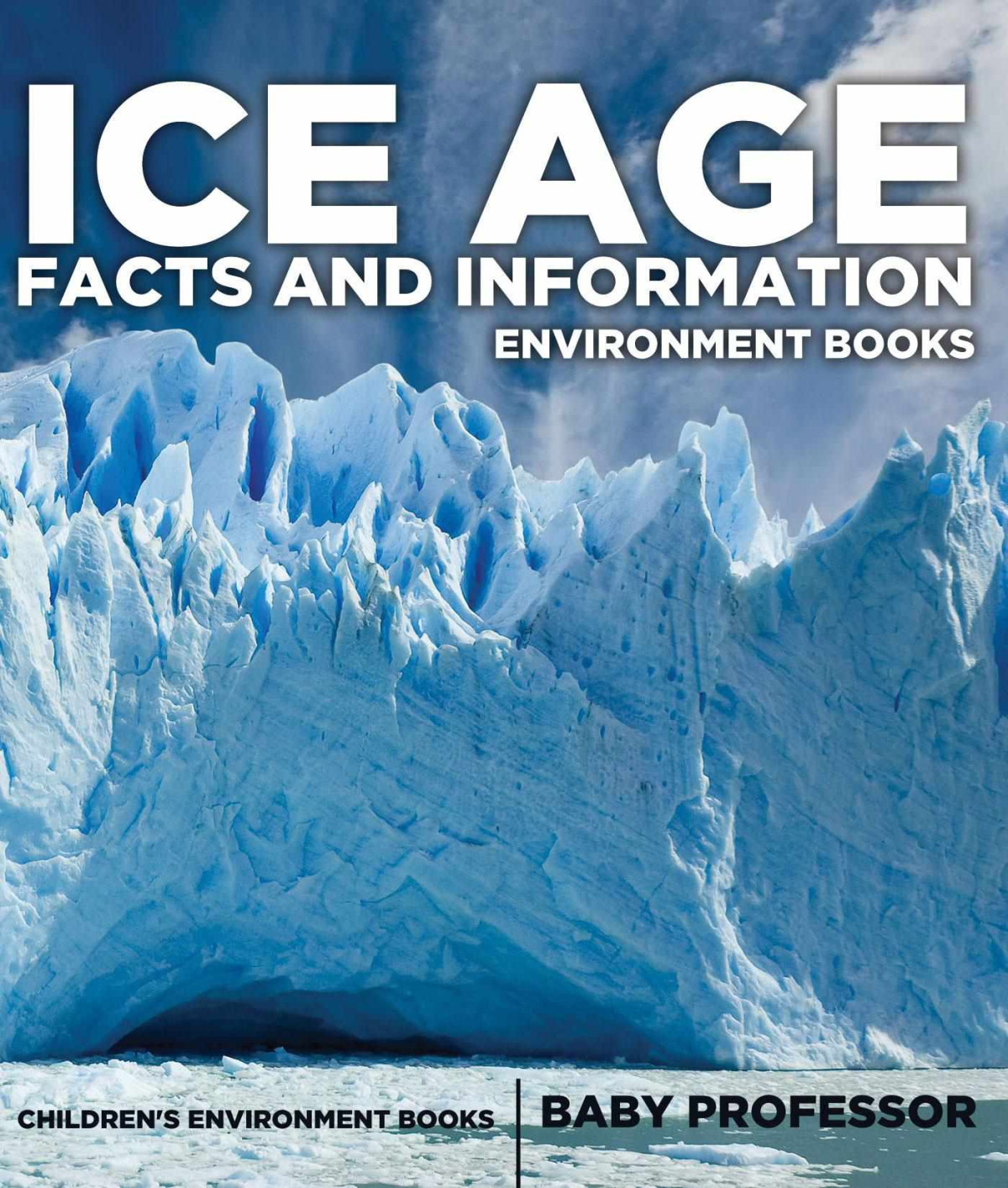 Ice Age Facts And Information Environment Books Baby Professor