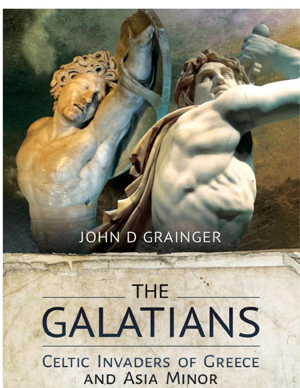 The Galatians Celtic Invaders Of Greece And Asia Minor John D Grainger