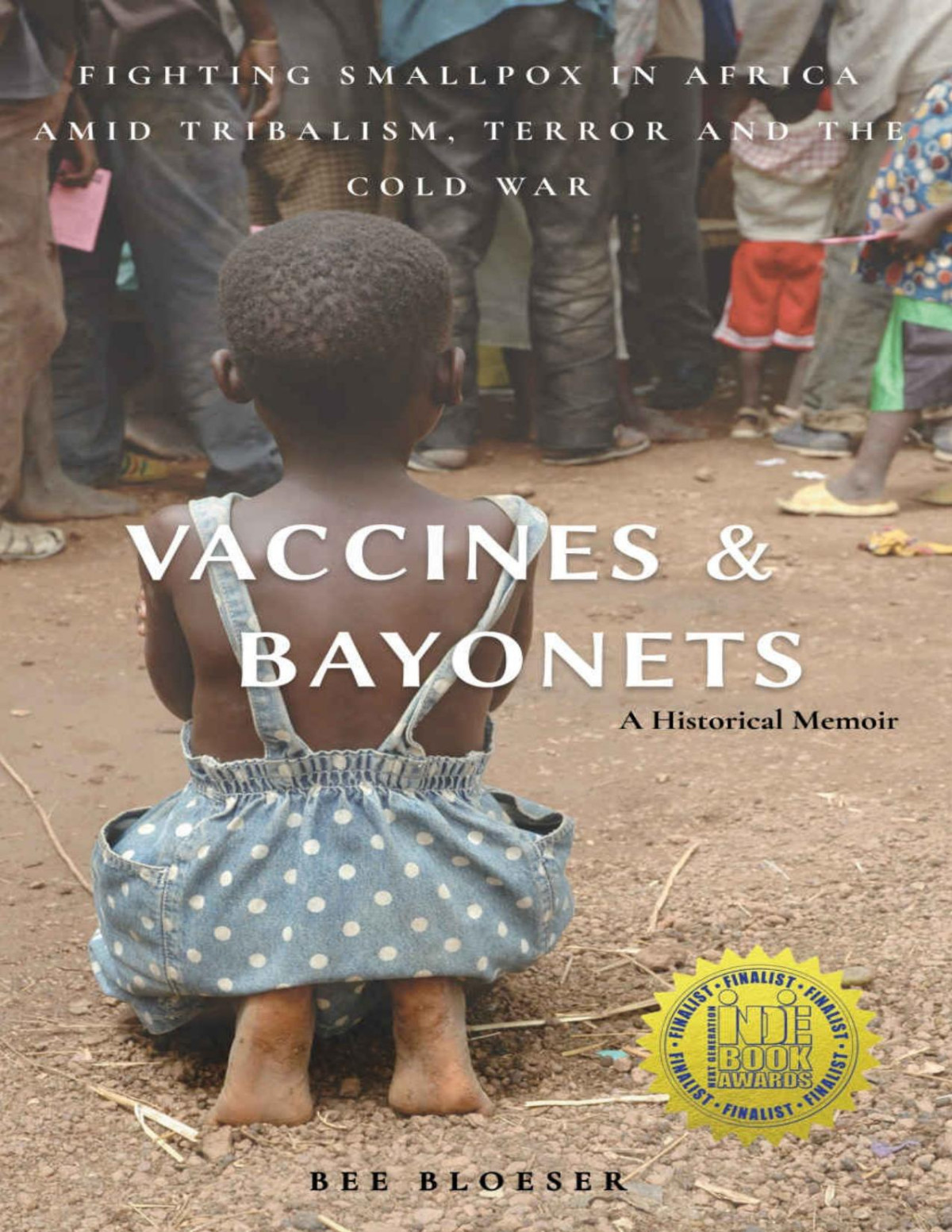 Vaccines And Bayonets Fighting Smallpox In Africa Amid Tribalism Terror And The Cold War Bee Bloeser