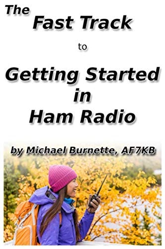 The Fast Track To Getting Started In Ham Radio Fast Track Ham License Series Michael Burnette