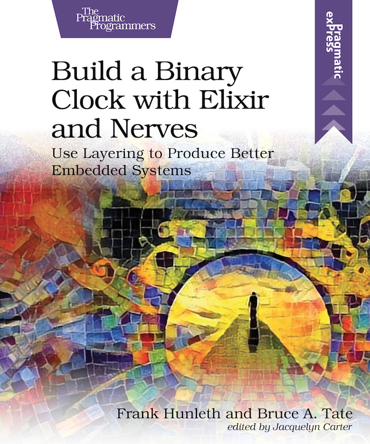 Build A Binary Clock With Elixir And Nerves Bruce A Tate Frank Hunleth