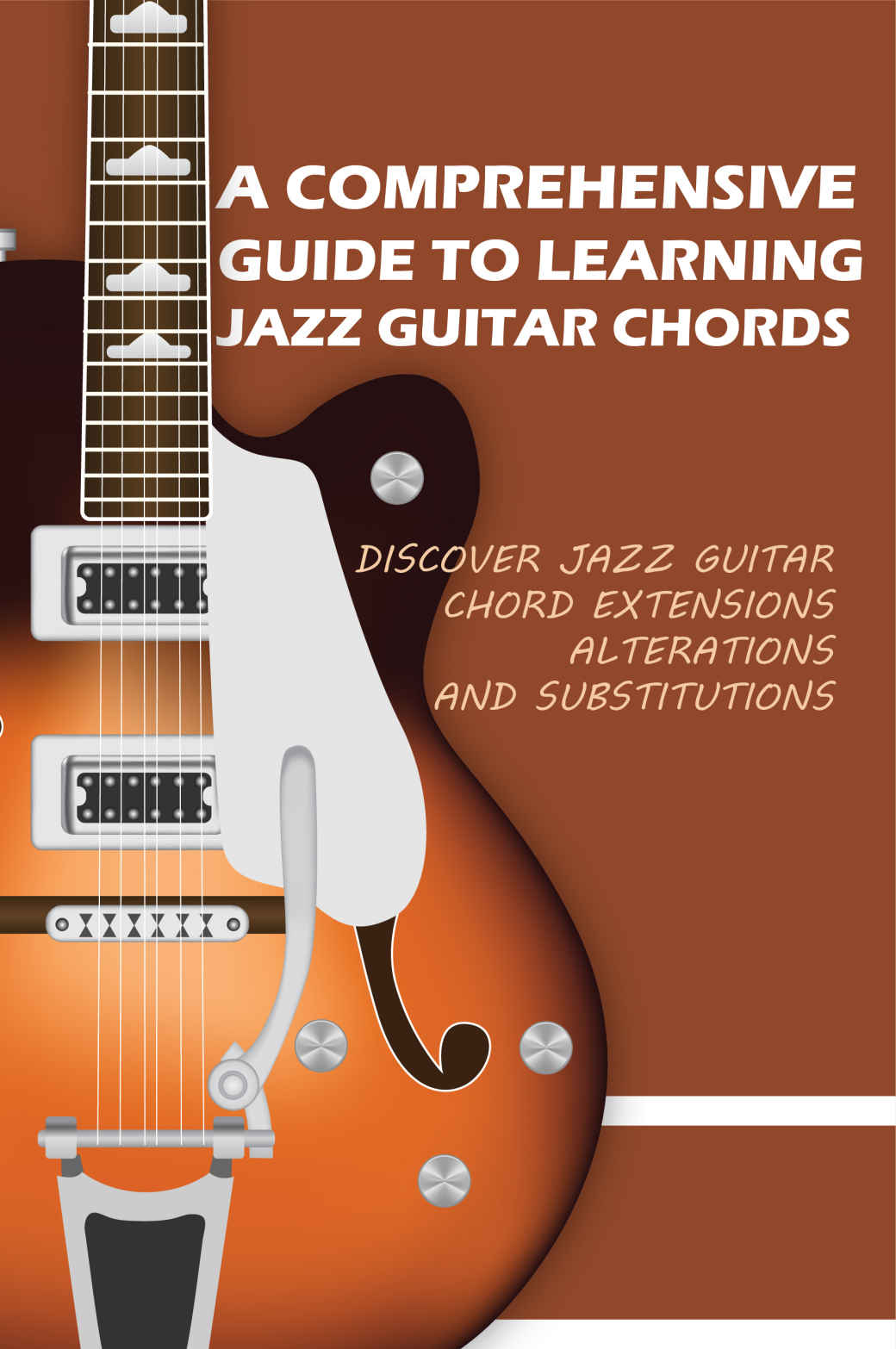 A Comprehensive Guide To Learning Jazz Guitar Chords Discover Jazz Guitar Chord Extensions Alterations And Substitutions Learn Guitar For Beginners Adults Andreas Minzel