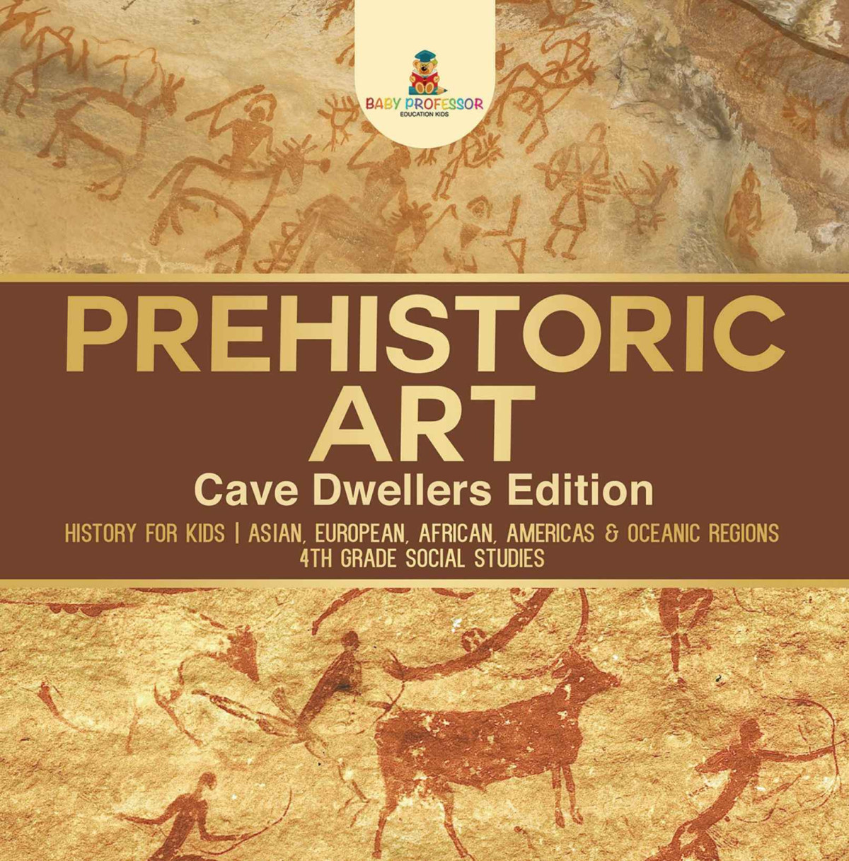 Prehistoric Art Cave Dwellers Edition History For Kids Asian European African Americas Oceanic Regions 4th Grade Childrens Prehistoric Books Baby Professor