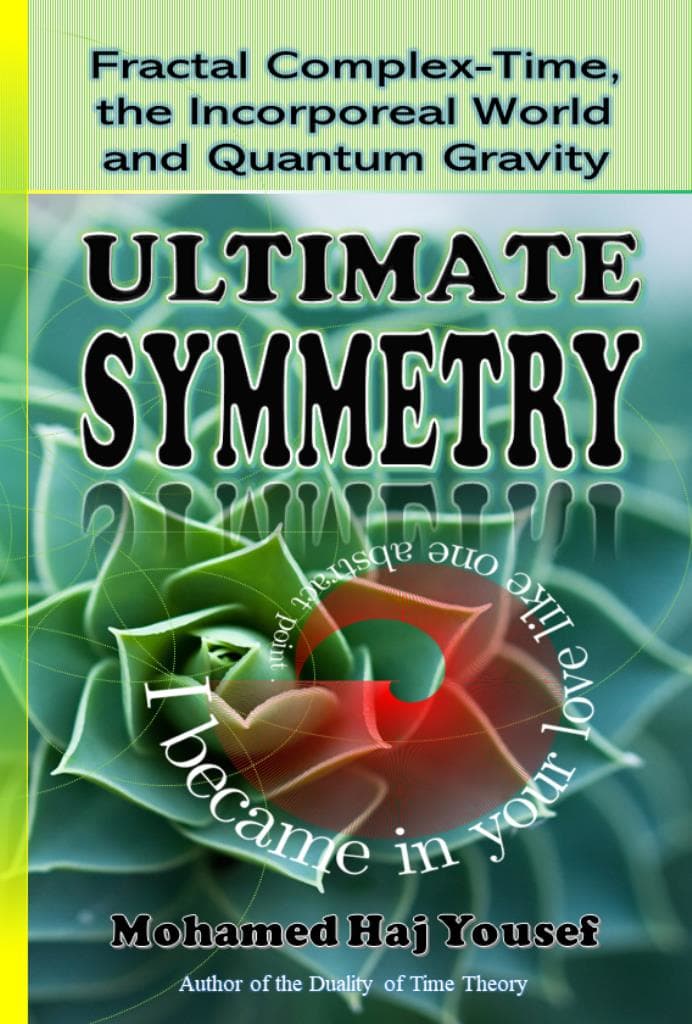 Ultimate Symmetry Fractal Complextime The Incorporeal World And Quantum Gravity The Single Monad Model Of The Cosmos Book 3 Mohamed Haj Yousef