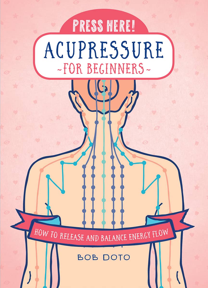 Press Here Acupressure For Beginners Bob Doto