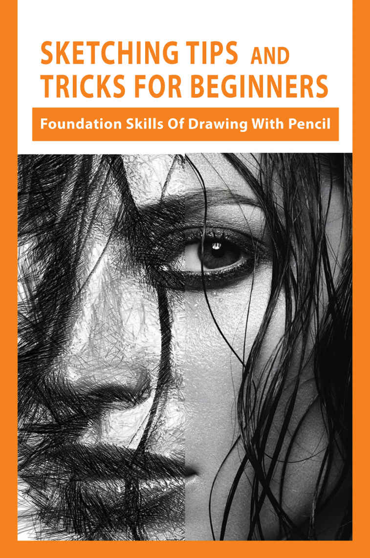 Sketching Tips And Tricks For Beginners Foundation Skills Of Drawing With Pencil List Of Drawing Techniques Jeremy Drapeaux