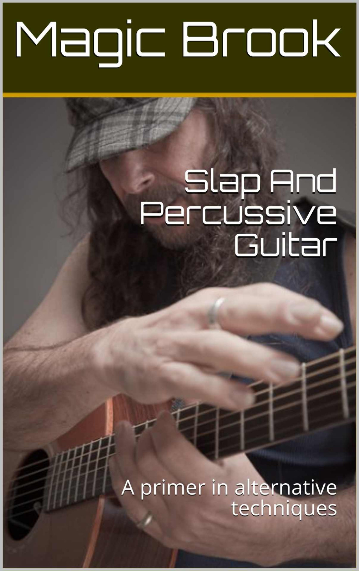 Slap And Percussive Guitar A Primer In Alternative Techniques Magic Brook