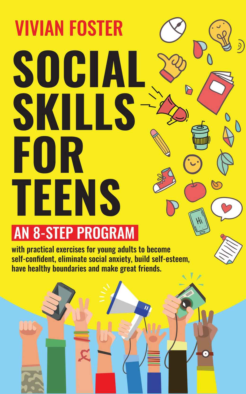Social Skills For Teens An 8step Program With Exercises For Young Adults To Become Selfconfident Eliminate Social Anxiety Build Selfesteem Have Healthy Boundaries And Make Great Friends Vivian Foster