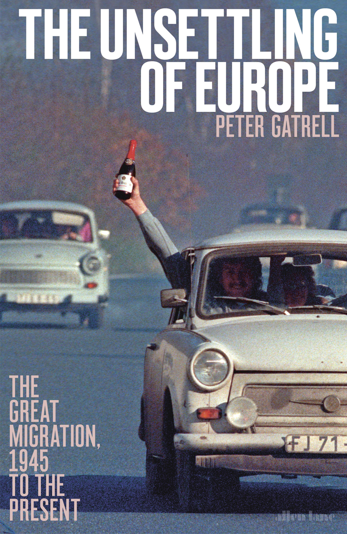 The Unsettling Of Europe Peter Gatrell