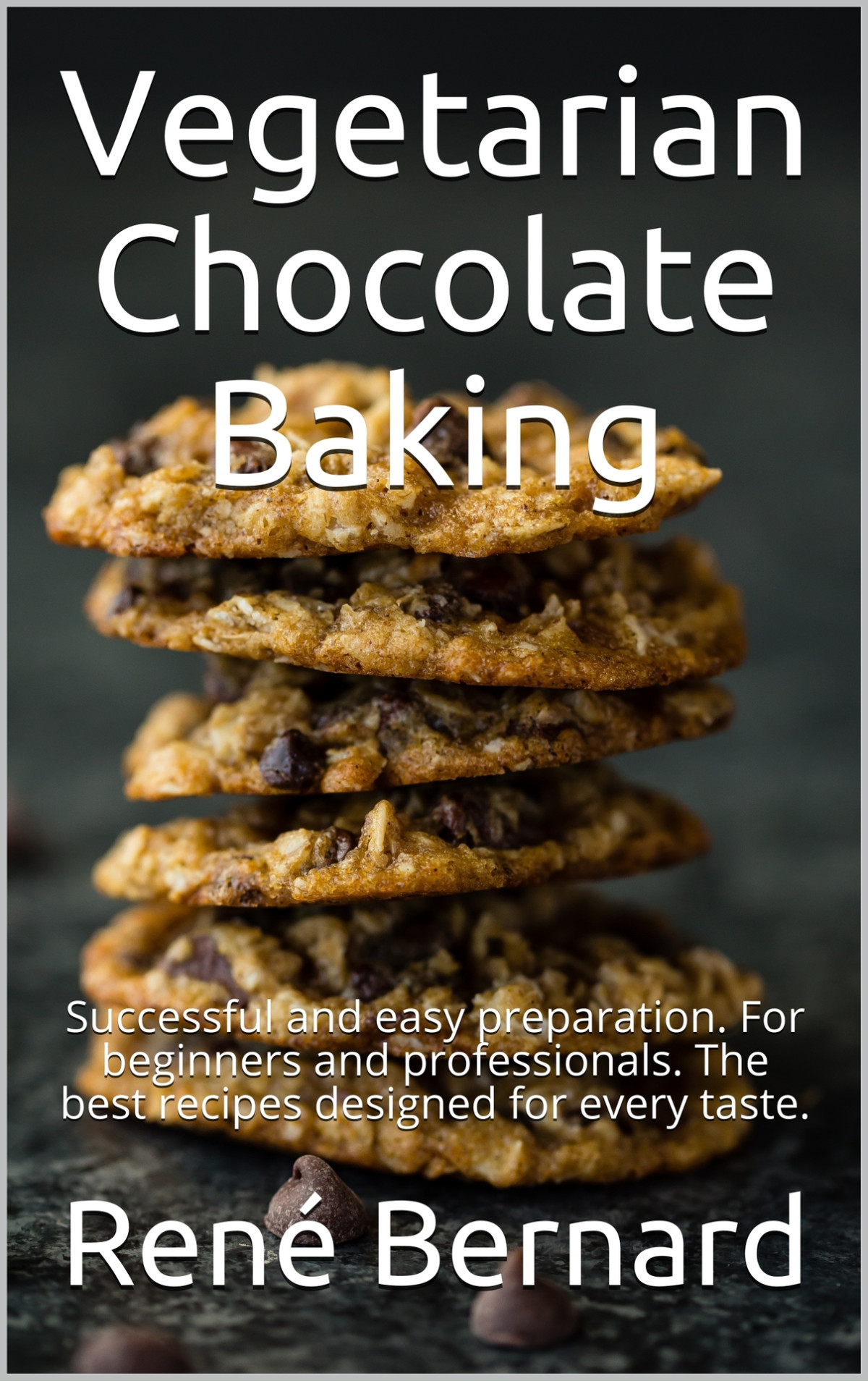 Vegetarian Chocolate Baking Successful And Easy Preparation For Beginners And Professionals The Best Recipes Designed For Every Taste The German Kitchen Ren Bernard