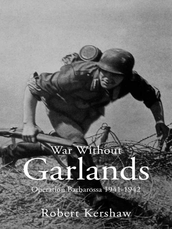 War Without Garlands Operation Barbarossa 19411942 Robert Kershaw