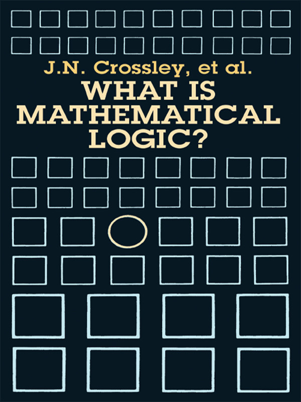 What Is Mathematical Logic Jn Crossley Cj Ash Cj Brickhill Jc Stillwell Nh Williams