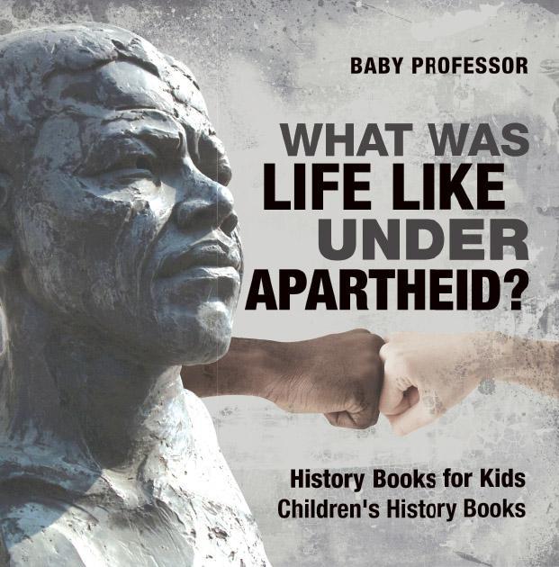 What Was Life Like Under Apartheid History Books For Kids Childrens History Books Baby Professor