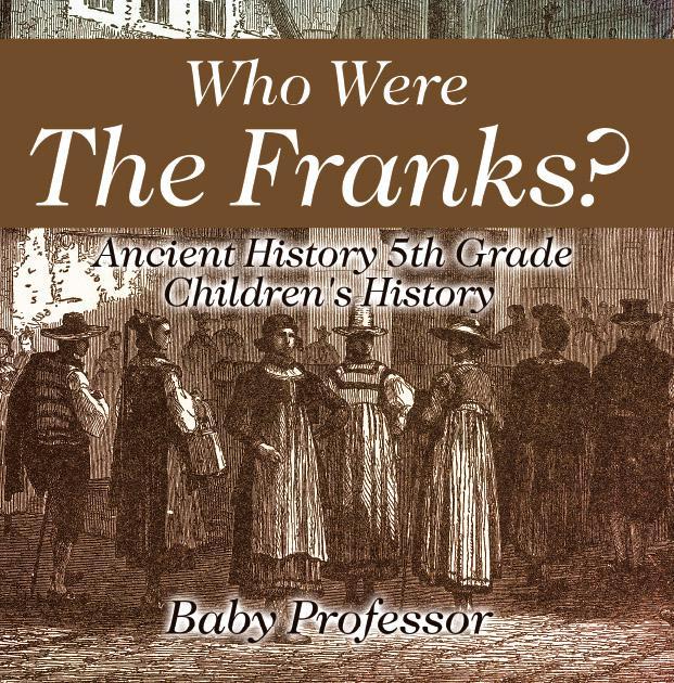 Who Were The Franks Ancient History 5th Grade Childrens History Baby Professor