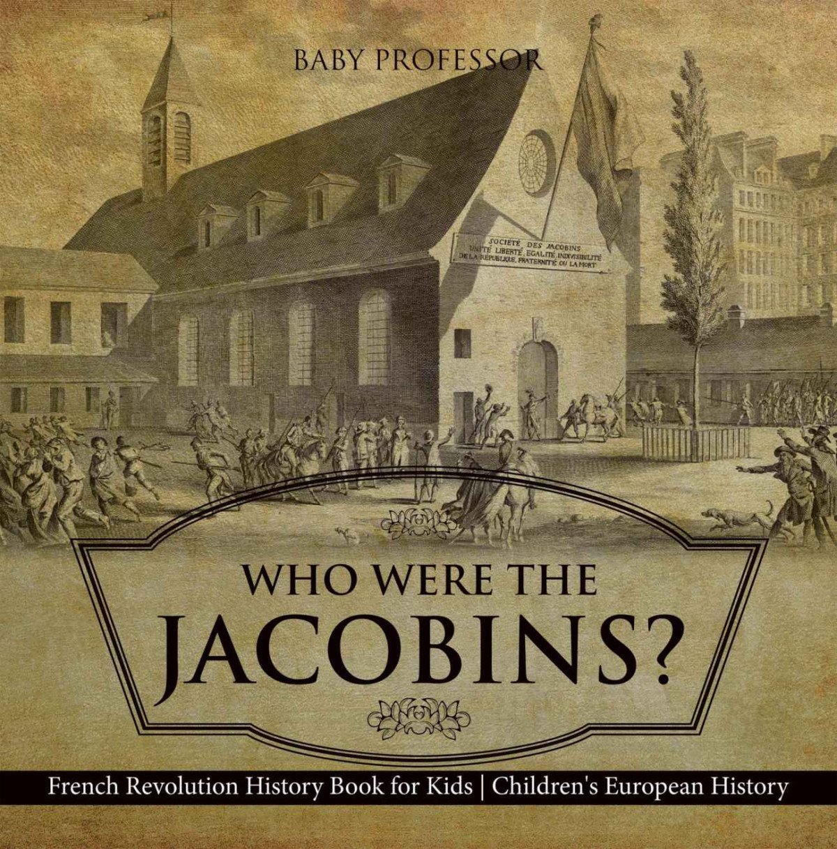 Who Were The Jacobins French Revolution History Book For Kids Childrens European History Baby Professor