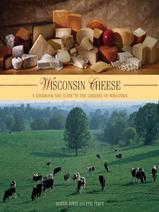 Wisconsin Cheese A Cookbook And Guide To The Cheeses Of Wisconsin Martin Hintz