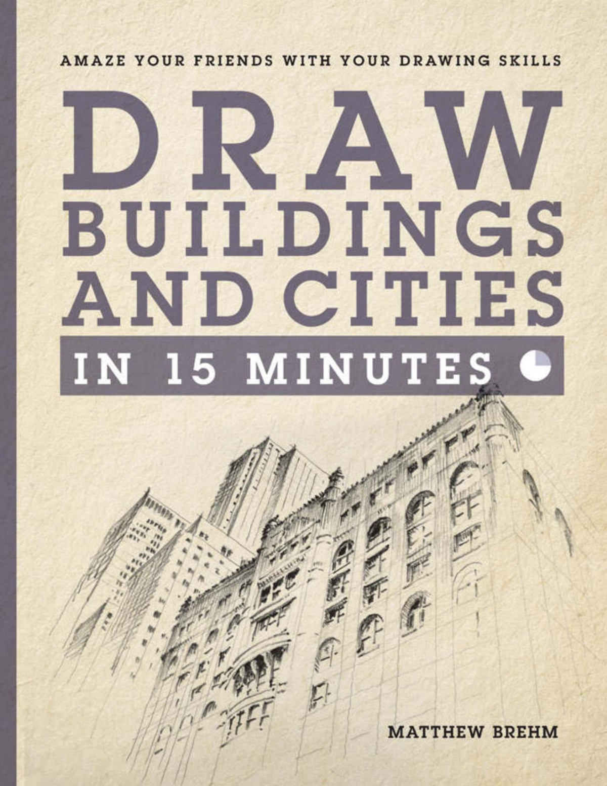 Draw Buildings And Cities In 15 Minutes 3rd Edition Matthew Brehm