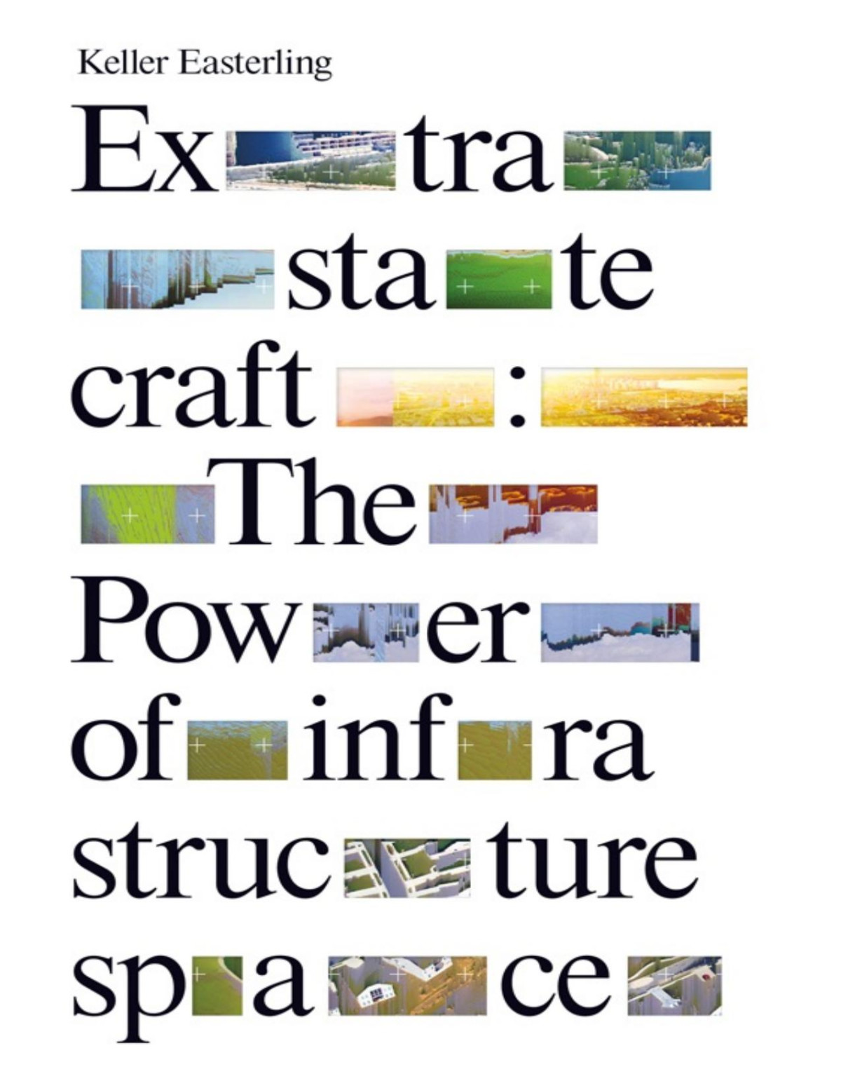 Extrastatecraft The Power Of Infrastructure Space Keller Easterling