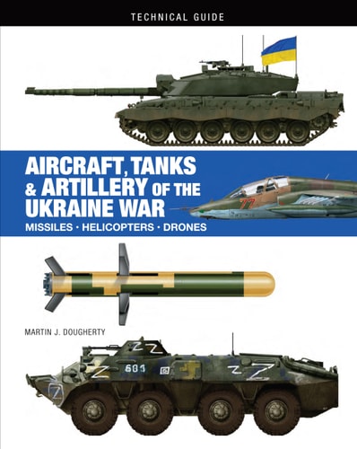 Aircraft Tanks Artillery Of The Ukraine War Technical Guides Martin J Dougherty