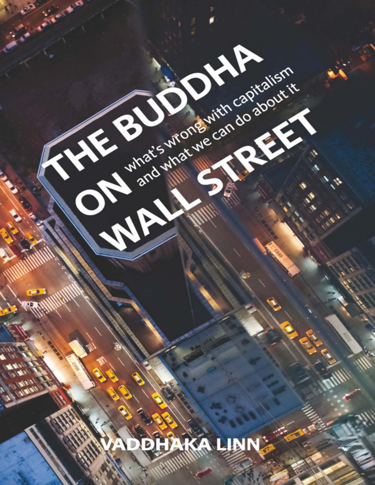 The Buddha On Wall Street What S Wrong With Capitalism And What We Can Do About It Vaddhaka Linn
