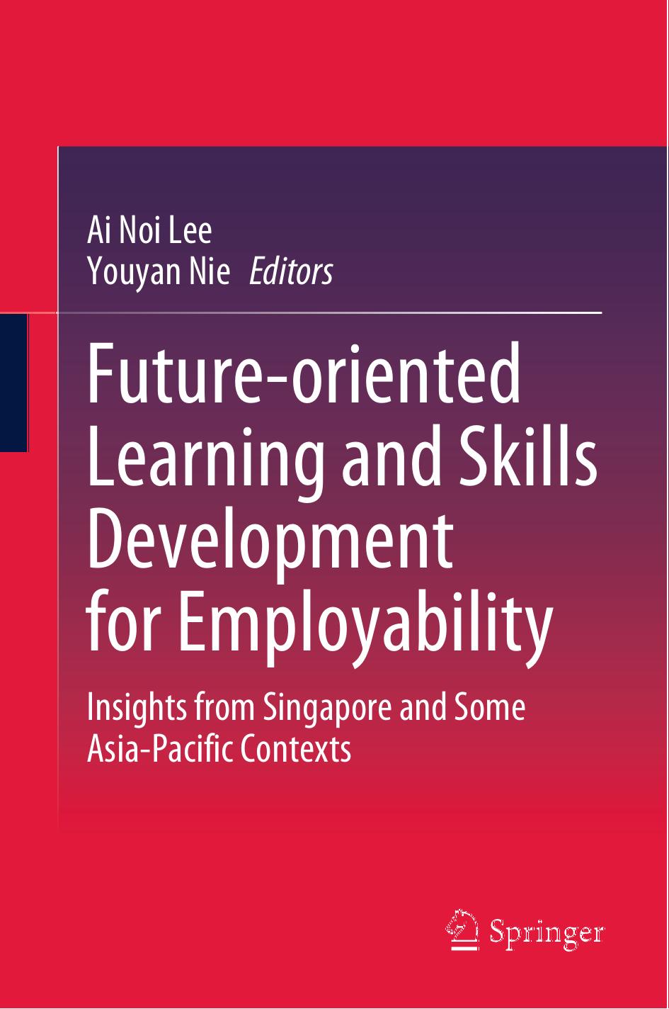 Futureoriented Learning And Skills Development For Employability Insights From Singapore And Some Asiapacific Contexts 3rd Edition Ai Noi Lee