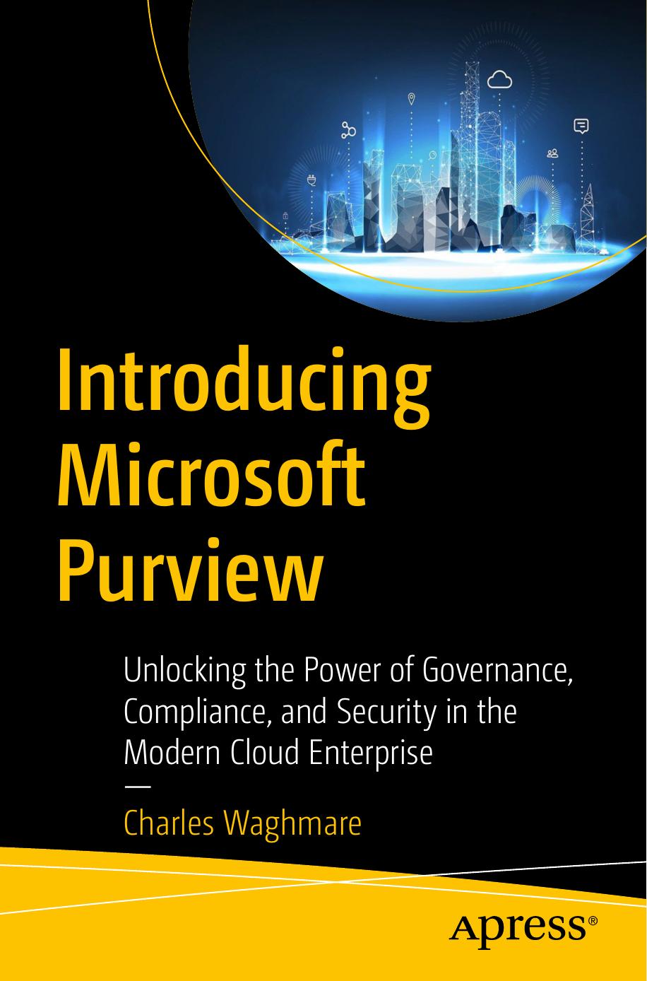 Introducing Microsoft Purview Unlocking The Power Of Governance Compliance And Security In The Modern Cloud Enterprise Waghmare Charles