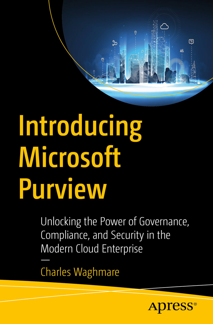 Introducing Microsoft Purview Unlocking The Power Of Governance Compliance And Security In The Modern Cloud Enterprise Charles Waghmare