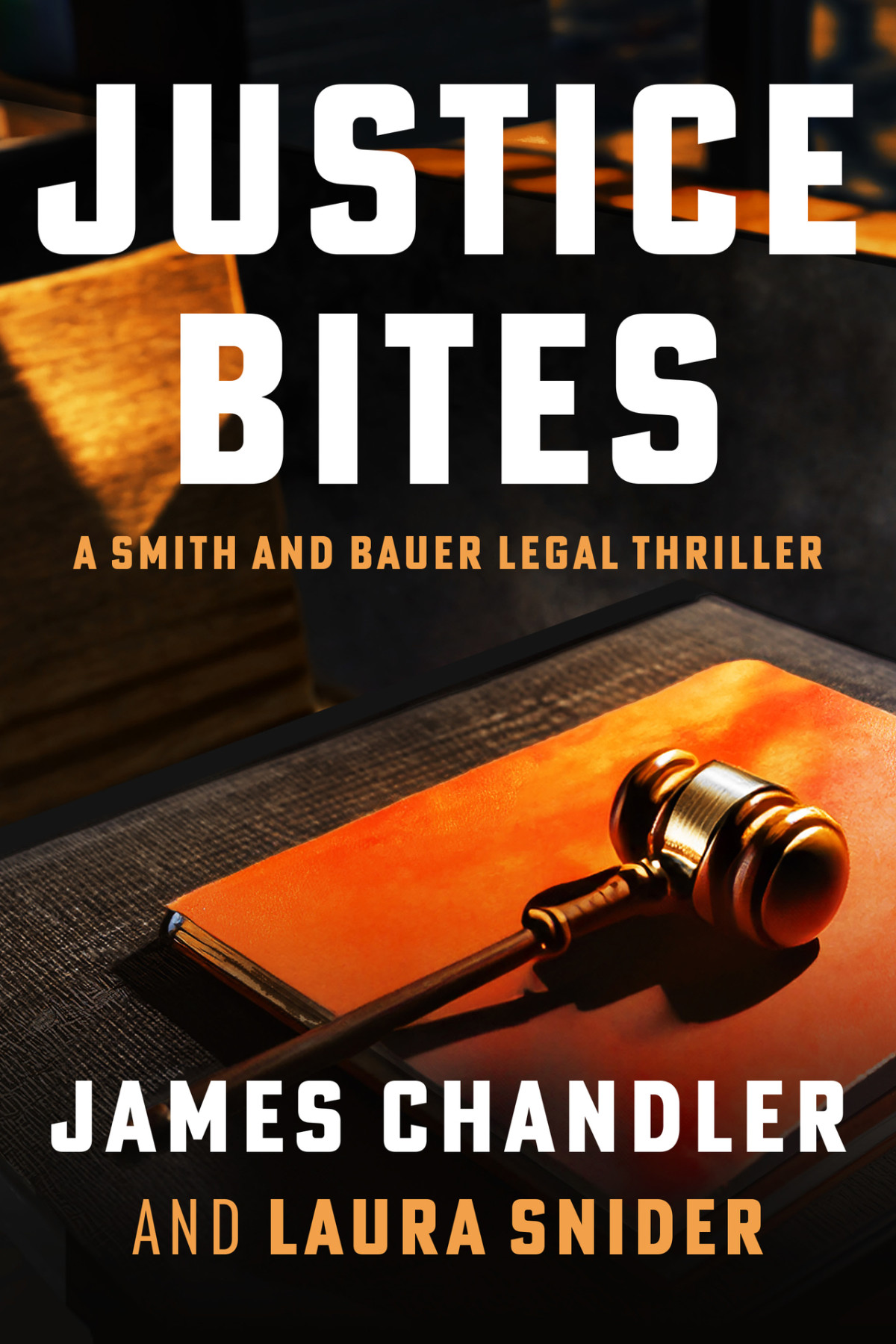 Justice Bites A Legal Thriller Smith And Bauer Book 1 James Chandler Laura Snider