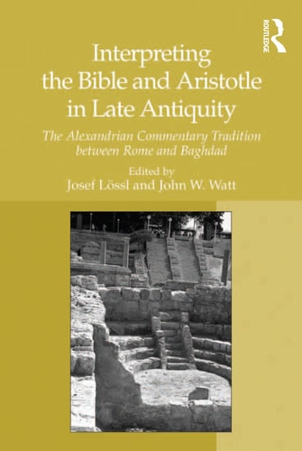 Interpreting The Bible And Aristotle In Late Antiquity 1st Edition Josef Lssl