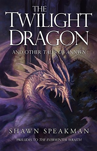 Annwn Cycle 15 The Twilight Dragon Other Tales Of Annwn Preludes To The Everwinter Wraith Shawn Speakman