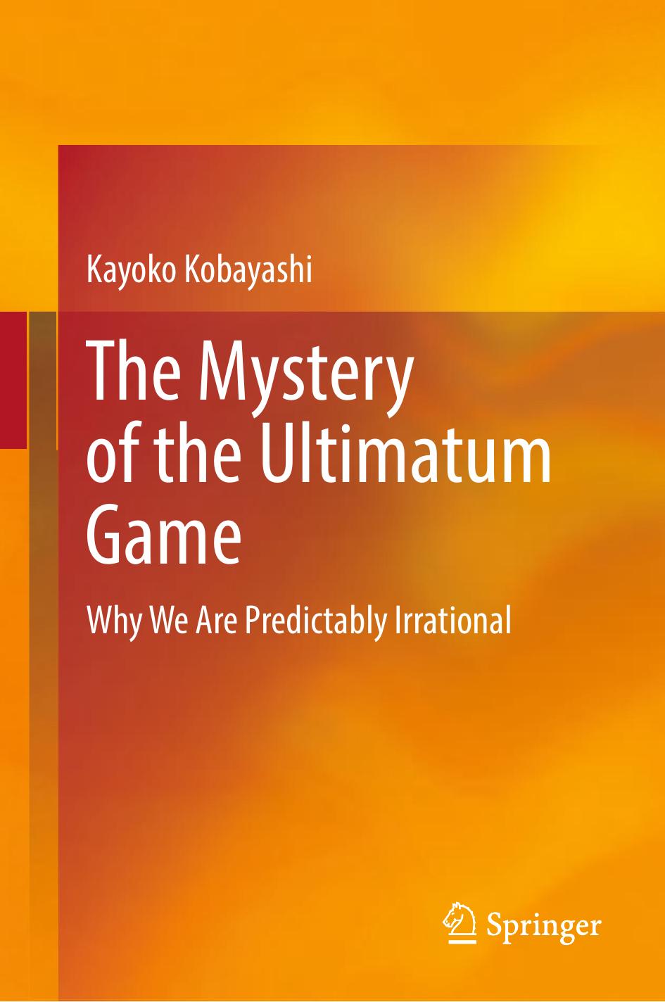 The Mystery Of The Ultimatum Game Why We Are Predictably Irrational 1st Edition Kayoko Kobayashi