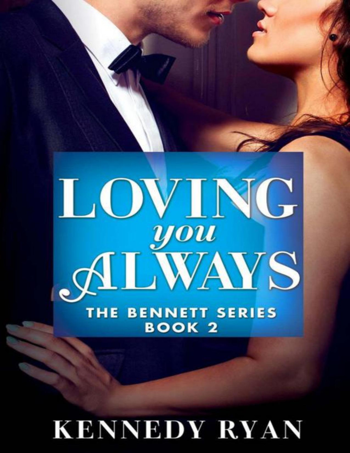 Loving You Always The Bennett Series Ryan Kennedy