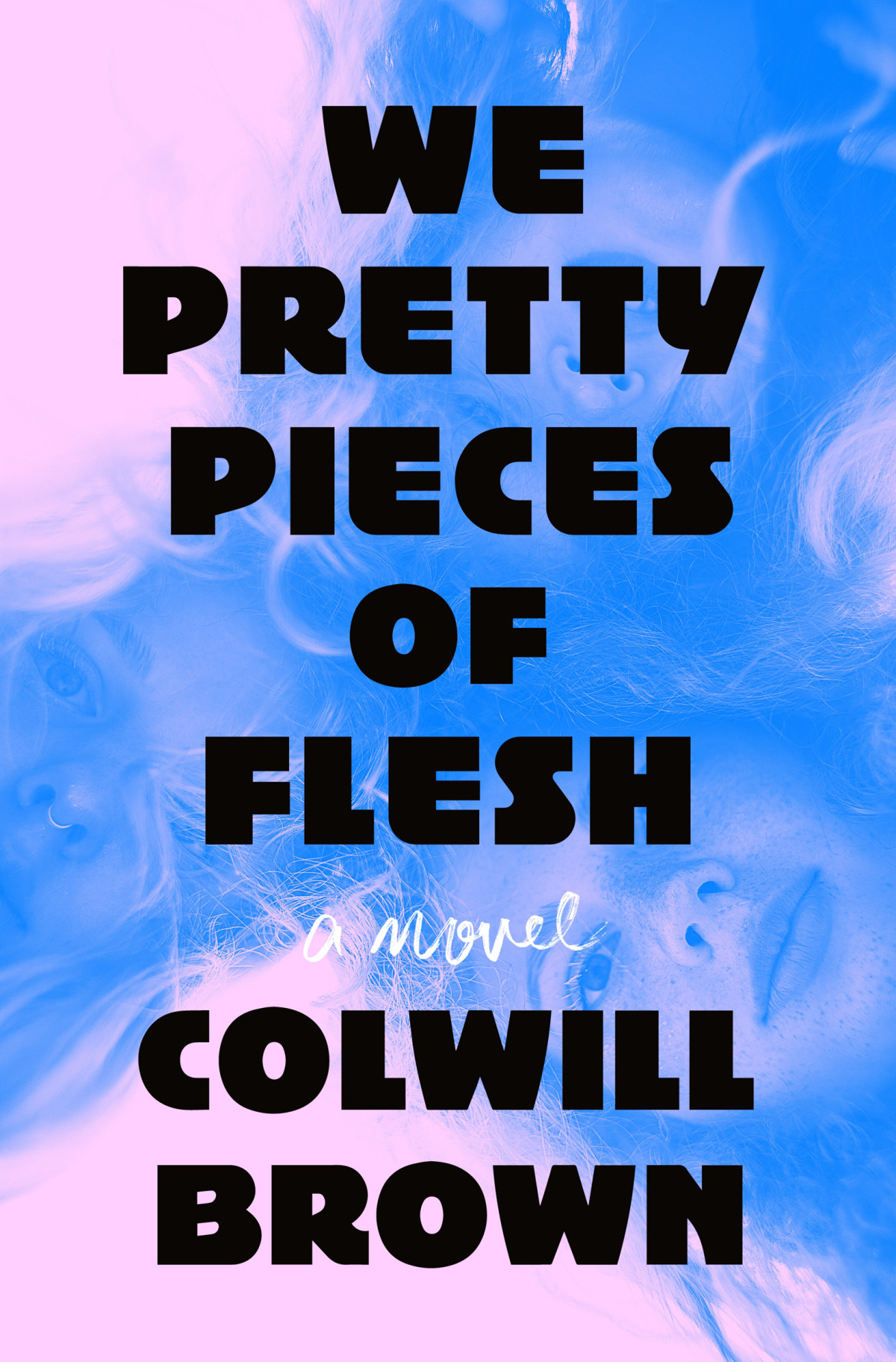 We Pretty Pieces Of Flesh 1st Edition Colwill Brown