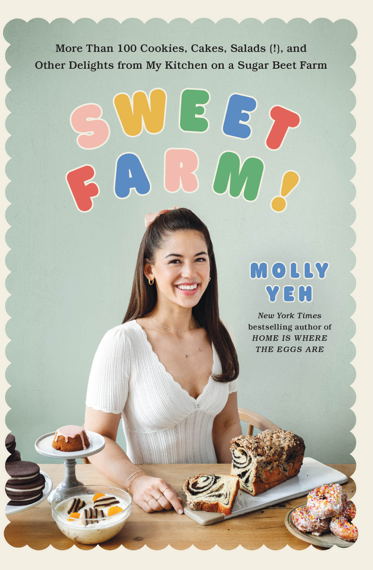 Sweet Farm More Than 100 Cookies Cakes Salads And Other Delights From My Kitchen On A Sugar Beet Farm Molly Yeh