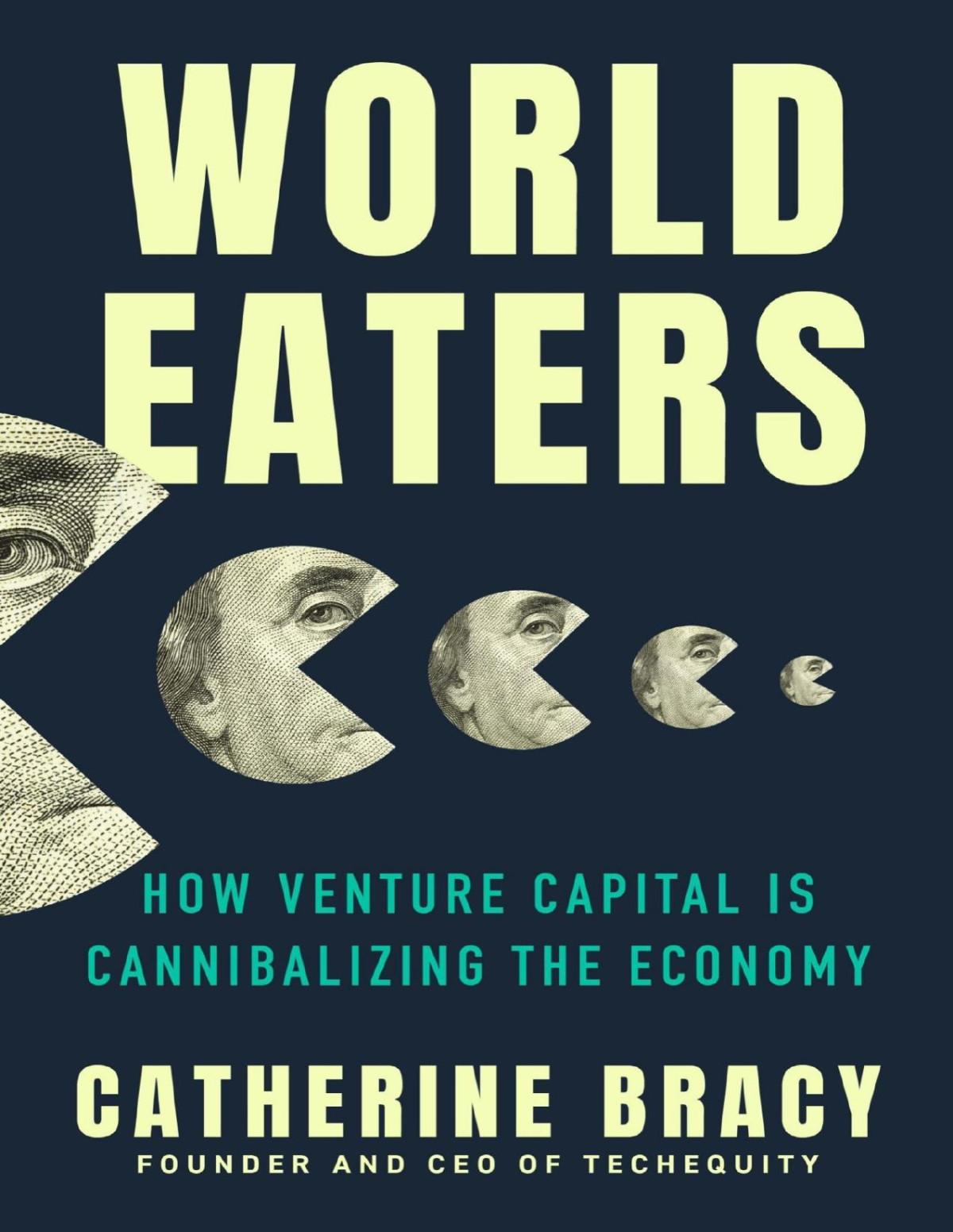 World Eaters How Venture Capital Is Cannibalizing The Economy Catherine Bracy