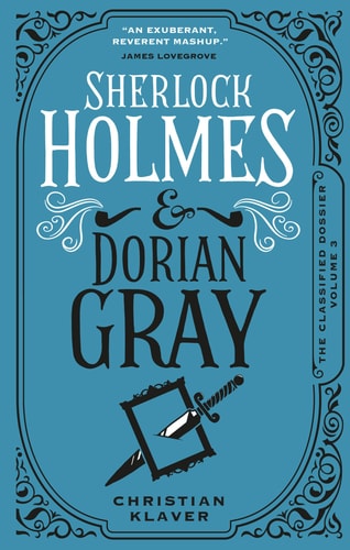 Sherlock Holmes And Dorian Gray The Classified Dossier Christian Klaver