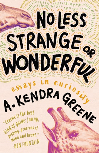 No Less Strange Or Wonderful A Kendra Greene