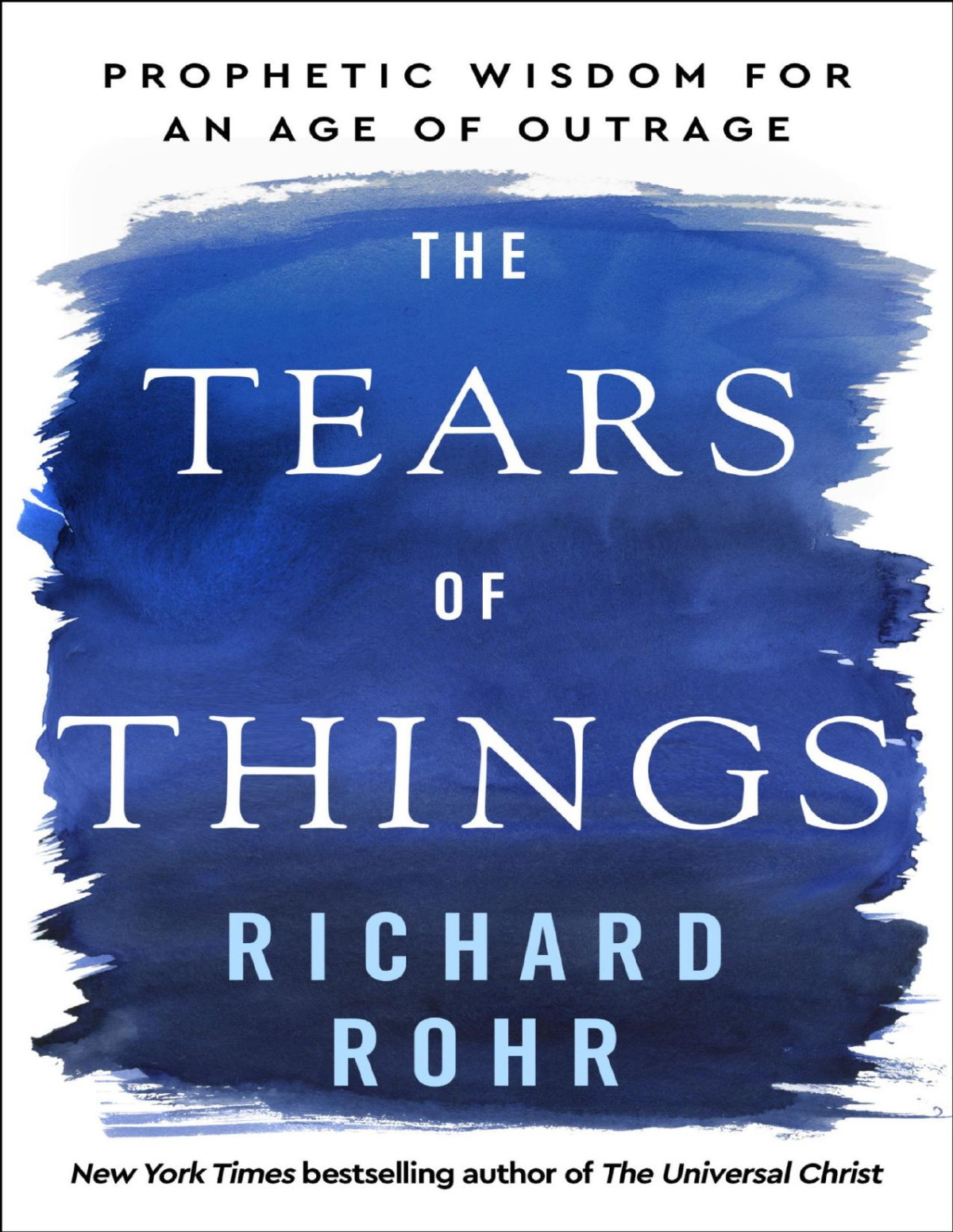 The Tears Of Things Prophetic Wisdom For An Age Of Outrage Richard Rohr