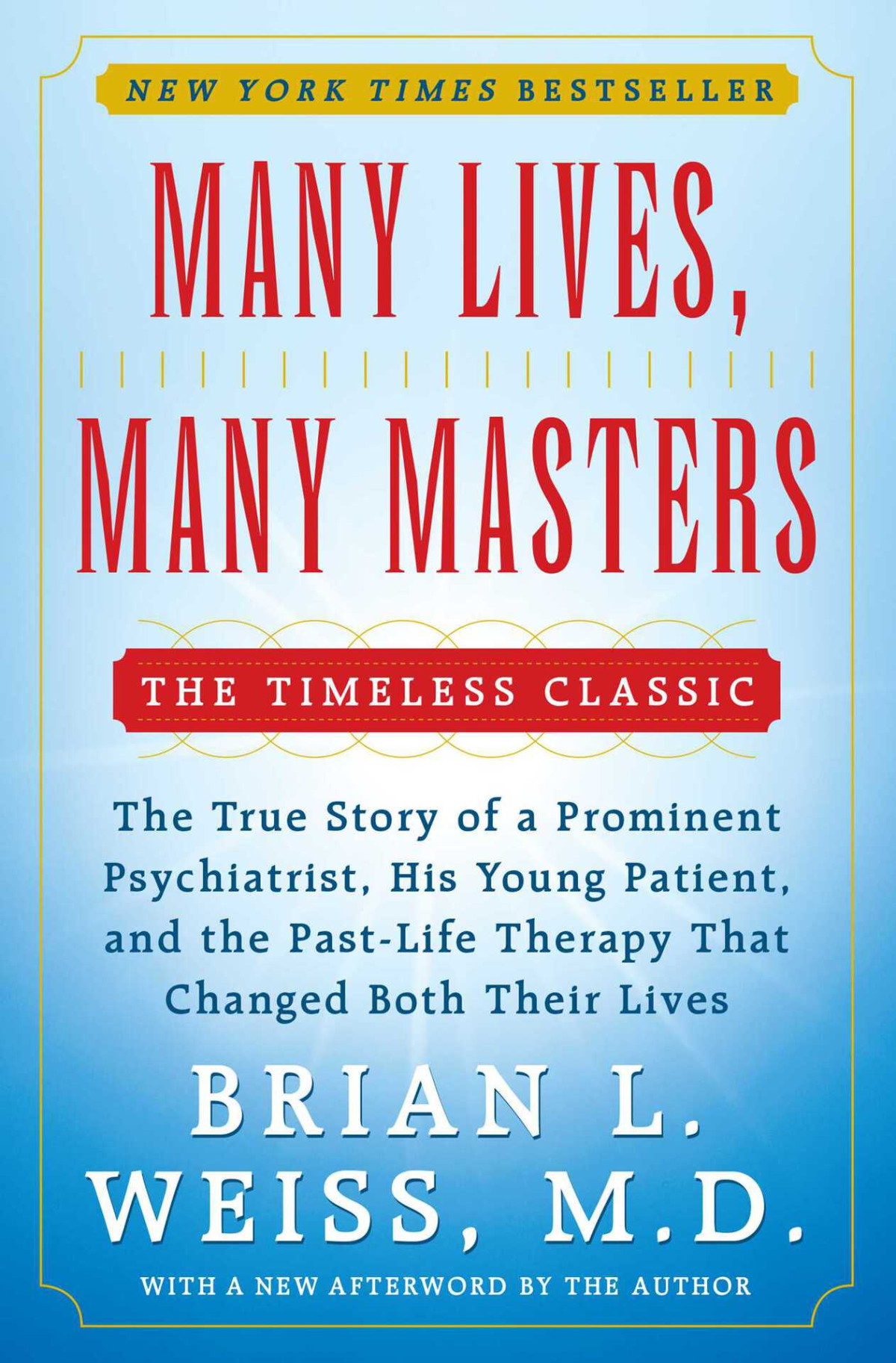 Many Lives Many Masters The True Story Of A Prominent Psychiatrist His Young Patient And The Pastlife Therapy That Changed Both Their Lives Brian L Weiss