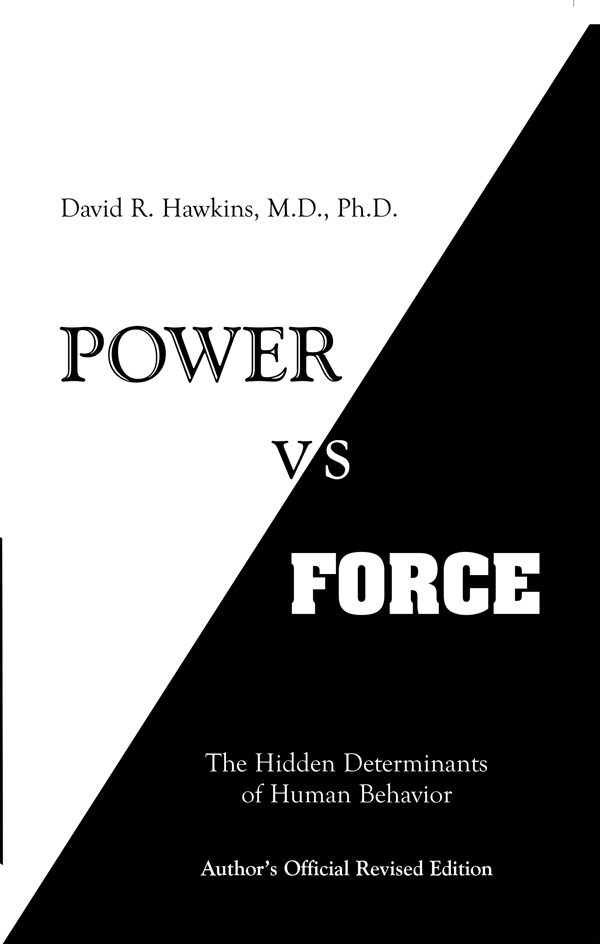 Power Vs Force The Hidden Determinants Of Human Behavior Authors Official Revised Edition Power Vs Force1 David R Hawkins