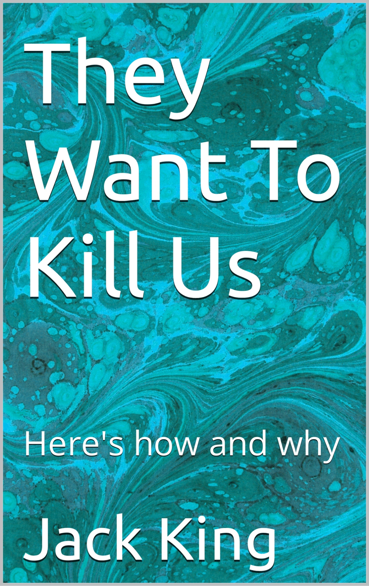 They Want To Kill Us Heres How And Why Jack King