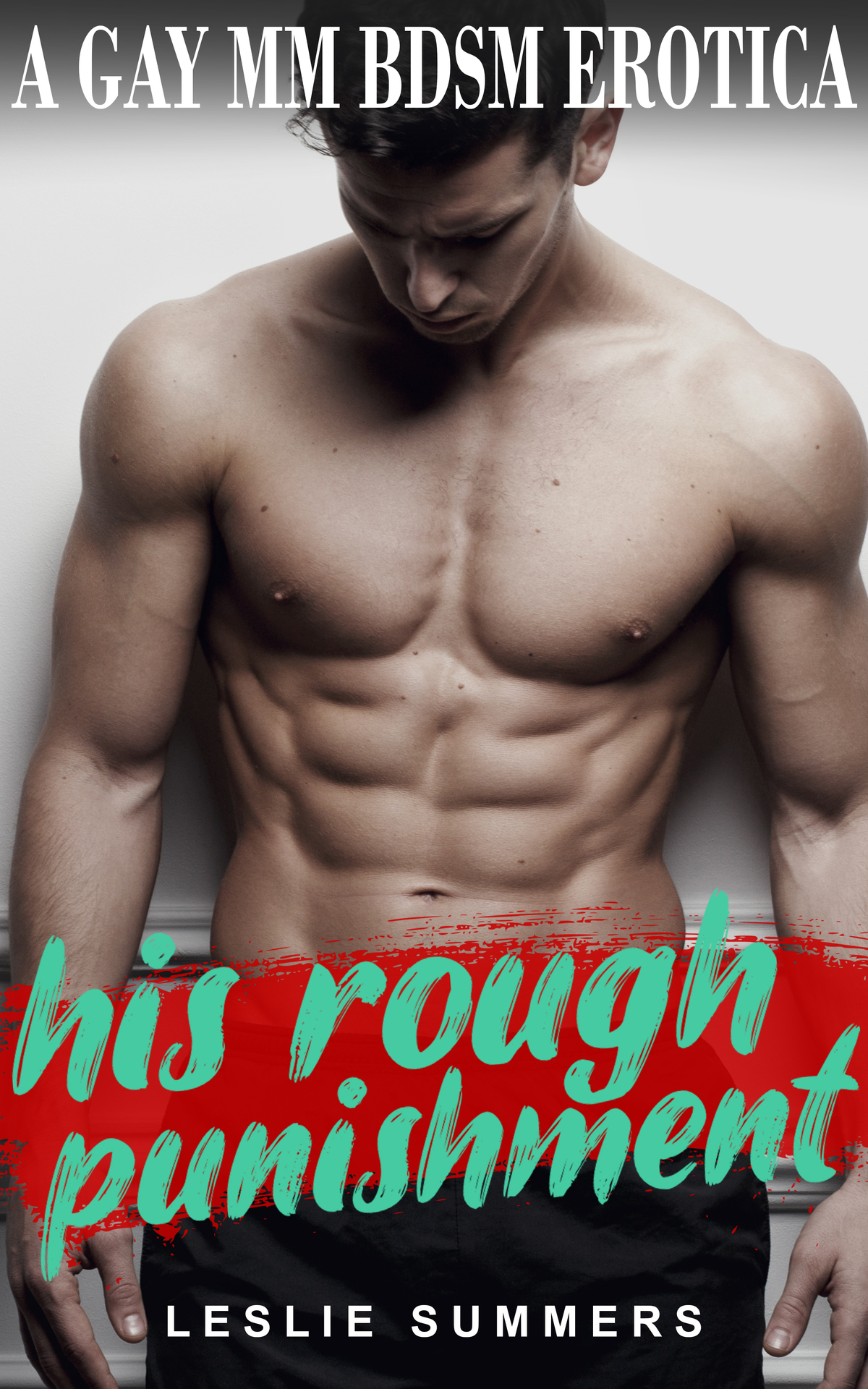 His Rough Punishment A Gay Mm Bdsm Domination Erotica Leslie Summers