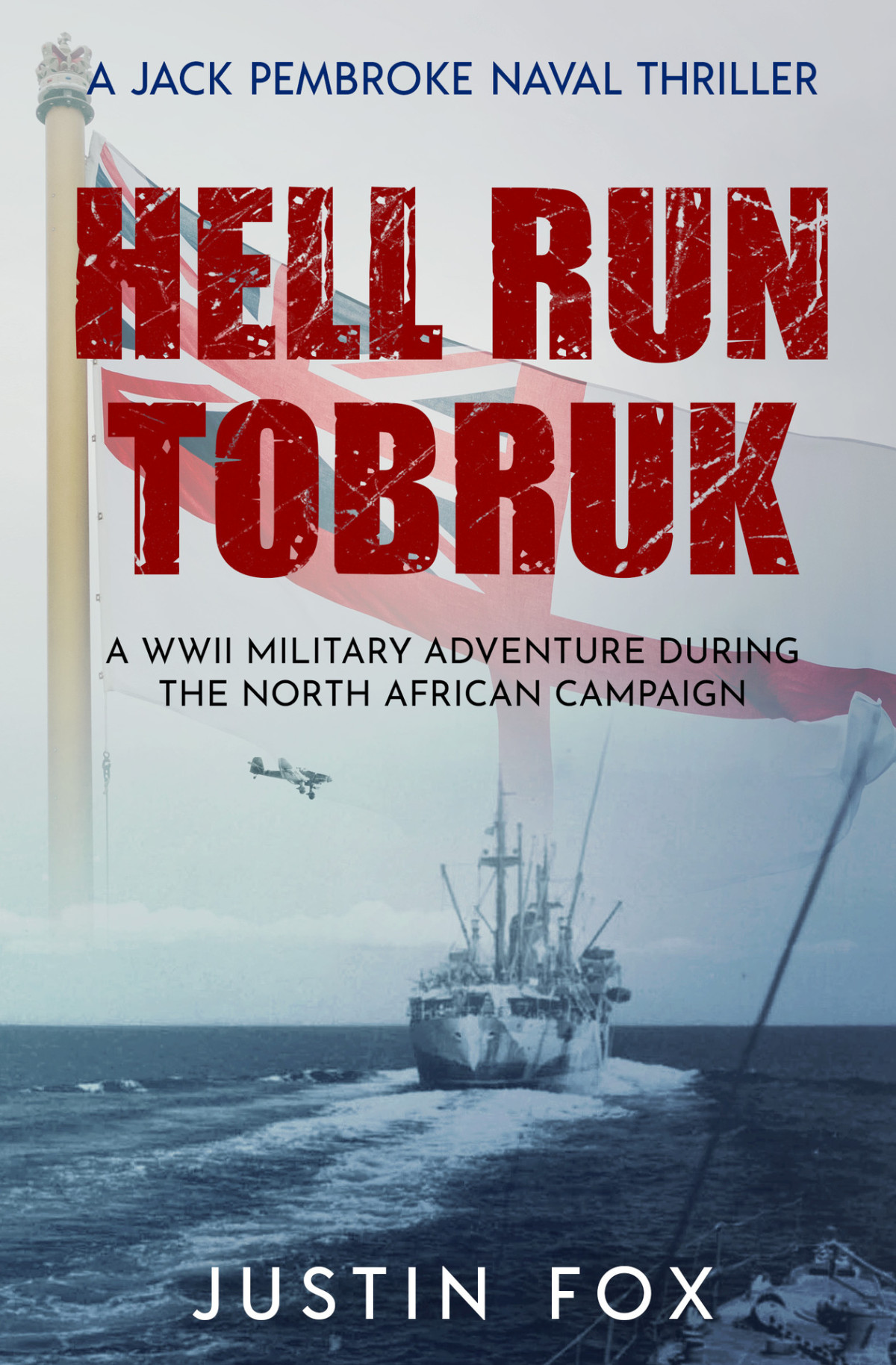 Hell Run Tobruk A Wwii Military Adventure During The North African Campaign Jack Pembroke Naval Thrillers Book 3 Justin Fox
