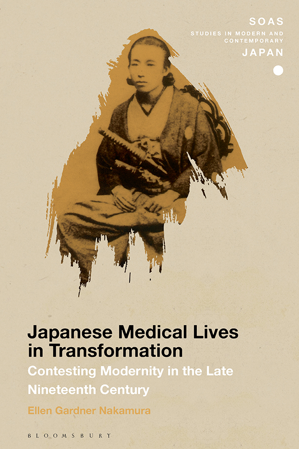 Japanese Medical Lives In Transformation Contesting Modernity In The Late Nineteenth Century Ellen Gardner Nakamura
