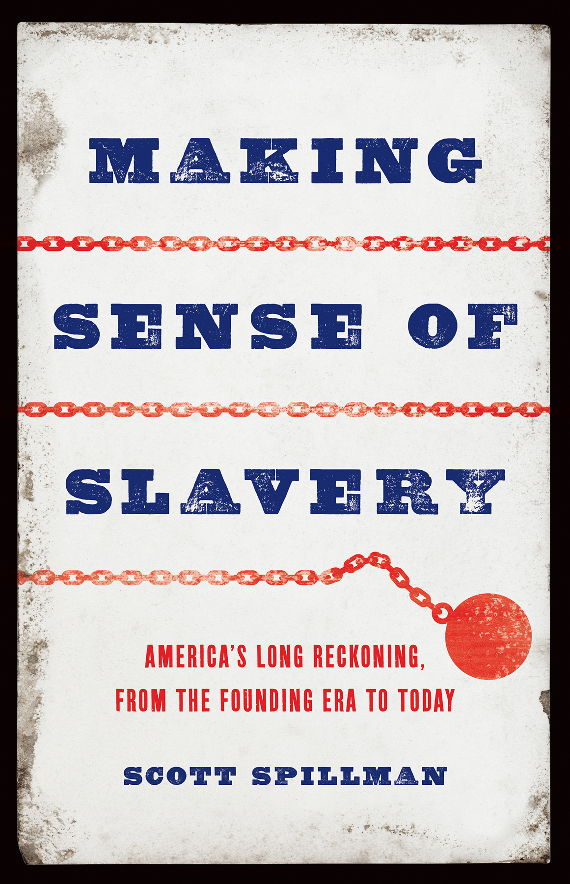 Making Sense Of Slavery Americas Long Reckoning From The Founding Era To Today Scott Spillman