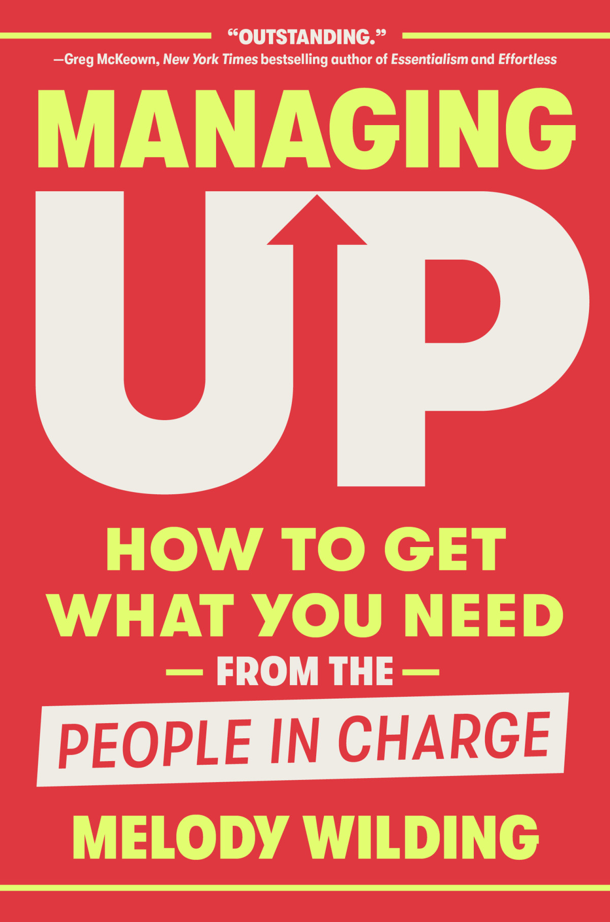 Managing Up How To Get What You Need From The People In Charge Melody Wilding