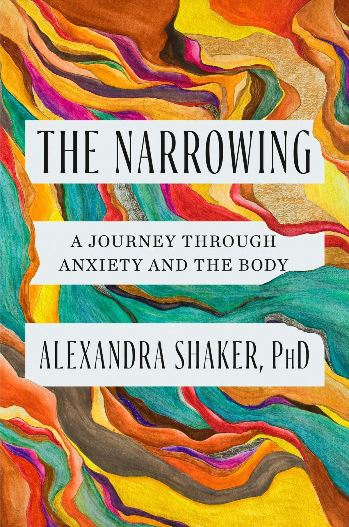 The Narrowing A Journey Through Anxiety And The Body Alexandra Shaker