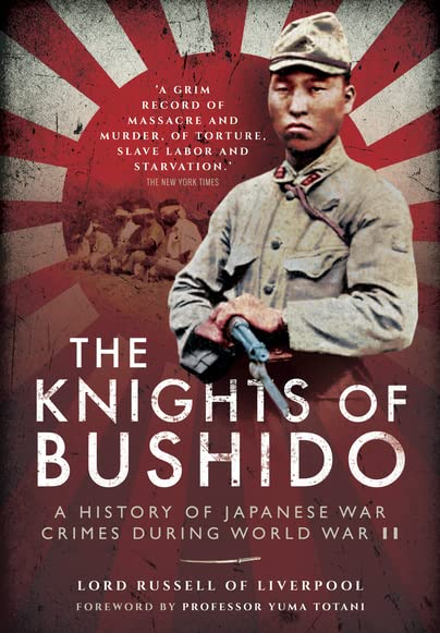 The Knights Of Bushido A History Of Japanese War Crimes During World War Ii Lord Russell Of Liverpool