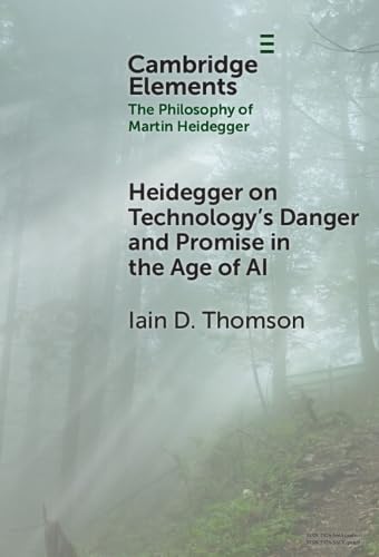 Heidegger On Technologys Danger And Promise In The Age Of Ai Iain D Thomson
