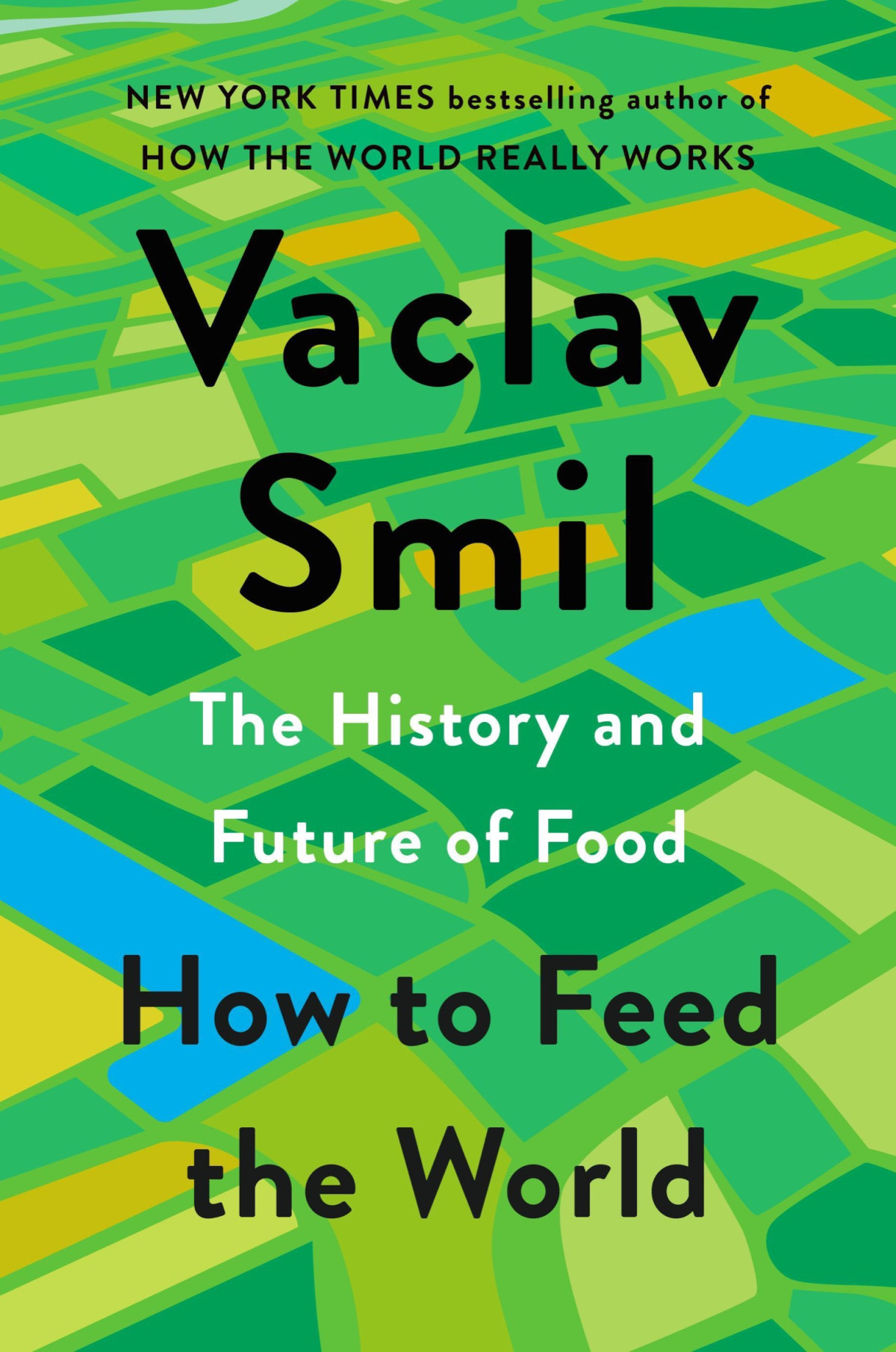 How To Feed The World The History And Future Of Food Vaclav Smil